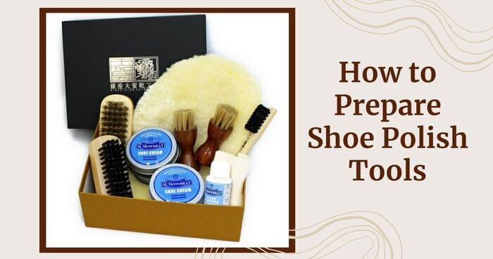 how to prepare shoe polish tools